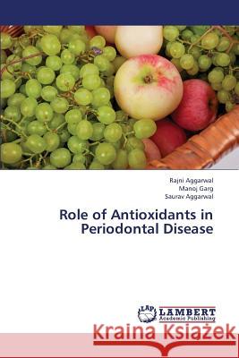 Role of Antioxidants in Periodontal Disease Aggarwal Rajni                           Garg Manoj 9783659337253 LAP Lambert Academic Publishing - książka