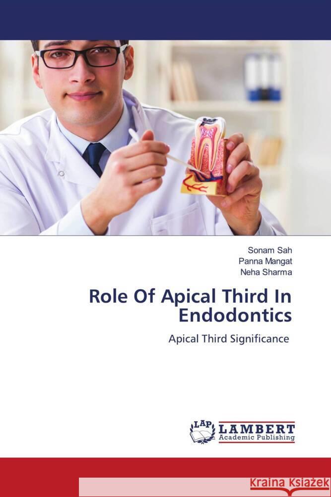 Role Of Apical Third In Endodontics Sah, Sonam, Mangat, Panna, Sharma, Neha 9786204738543 LAP Lambert Academic Publishing - książka