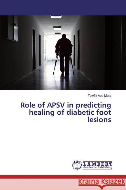 Role of APSV in predicting healing of diabetic foot lesions Abo Mera, Tawfik 9783330065147 LAP Lambert Academic Publishing - książka