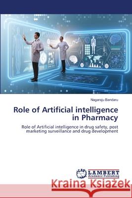 Role of Artificial intelligence in Pharmacy Nagaraju Bandaru 9786203471694 LAP Lambert Academic Publishing - książka