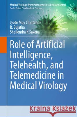 Role of Artificial Intelligence, Telehealth, and Telemedicine in Medical Virology Jyotir Moy Chatterjee R. Sujatha Shailendra K. Saxena 9789819729371 Springer - książka