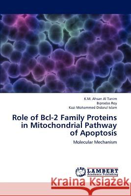 Role of Bcl-2 Family Proteins in Mitochondrial Pathway of Apoptosis K M Ahsan Al Tanim, Bipradas Roy, Kazi Mohammed Didarul Islam 9783659233234 LAP Lambert Academic Publishing - książka