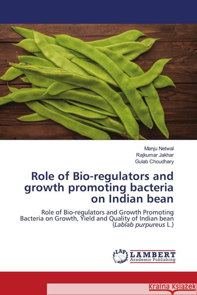 Role of Bio-regulators and growth promoting bacteria on Indian bean Netwal, Manju, Jakhar, Rajkumar, Choudhary, Gulab 9786204190235 LAP Lambert Academic Publishing - książka