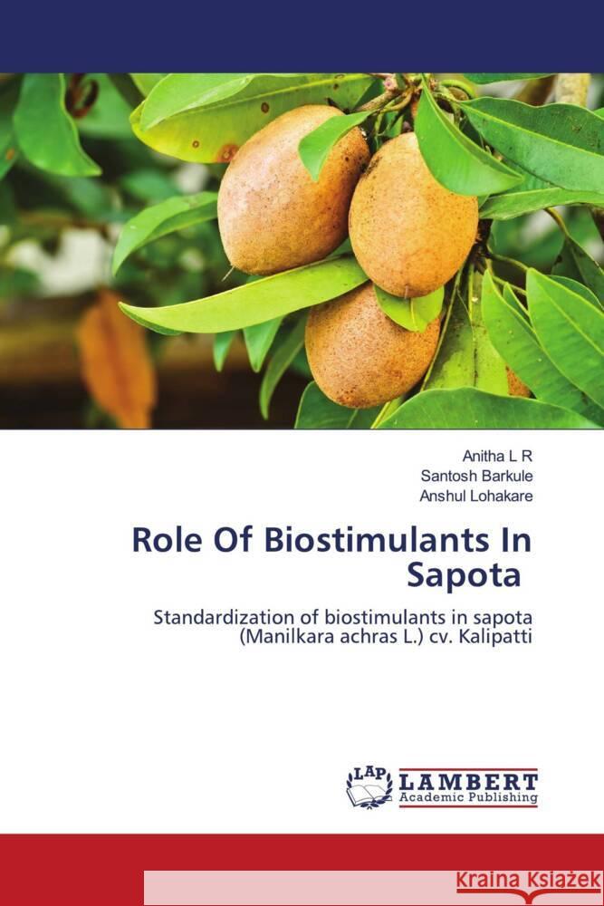 Role Of Biostimulants In Sapota Anitha L Santosh Barkule Anshul Lohakare 9786207999392 LAP Lambert Academic Publishing - książka
