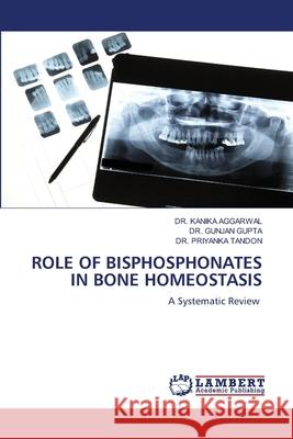 Role of Bisphosphonates in Bone Homeostasis Kanika Aggarwal Gunjan Gupta Priyanka Tandon 9786208447106 LAP Lambert Academic Publishing - książka