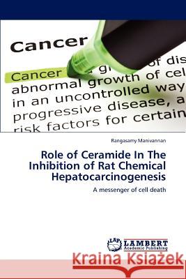 Role of Ceramide In The Inhibition of Rat Chemical Hepatocarcinogenesis Rangasamy Manivannan 9783659187377 LAP Lambert Academic Publishing - książka