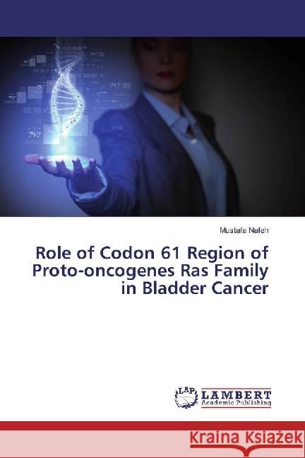 Role of Codon 61 Region of Proto-oncogenes Ras Family in Bladder Cancer Nafeh, Mustafa 9783659855757 LAP Lambert Academic Publishing - książka