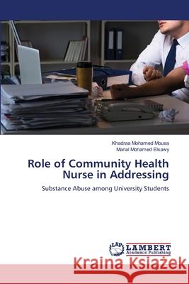 Role of Community Health Nurse in Addressing Mousa, Khadraa Mohamed, Elsawy, Manal Mohamed 9786139669820 LAP Lambert Academic Publishing - książka