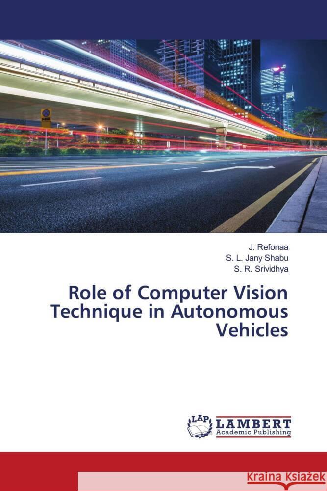 Role of Computer Vision Technique in Autonomous Vehicles Refonaa, J., Jany Shabu, S. L., Srividhya, S. R. 9786206147770 LAP Lambert Academic Publishing - książka