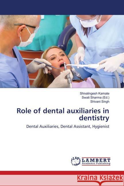 Role of dental auxiliaries in dentistry : Dental Auxiliaries, Dental Assistant, Hygienist Kamate, Shivalingesh; Singh, Shivani 9783659816369 LAP Lambert Academic Publishing - książka