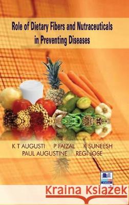 Role of Dietary Fibers and Nutraceuticals in Preventing Diseases K. T. Augusti P. Faizal Paul Augustine 9789352300617 Pharmamed Press - książka