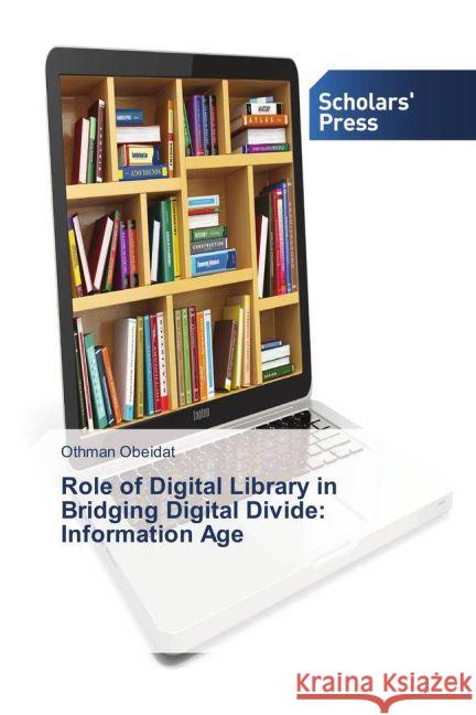 Role of Digital Library in Bridging Digital Divide: Information Age Obeidat, Othman 9783639519914 Scholar's Press - książka