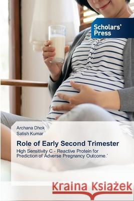 Role of Early Second Trimester Archana Dhok Satish Kumar 9786138940999 Scholars' Press - książka