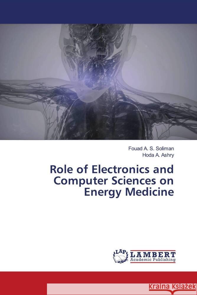 Role of Electronics and Computer Sciences on Energy Medicine Soliman, Fouad A. S., Ashry, Hoda A. 9786204727387 LAP Lambert Academic Publishing - książka