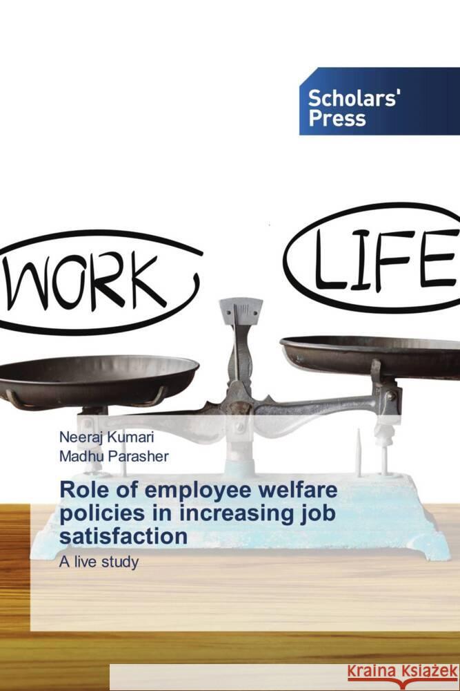 Role of employee welfare policies in increasing job satisfaction Kumari, Neeraj, Parasher, Madhu 9786138965312 Scholars' Press - książka