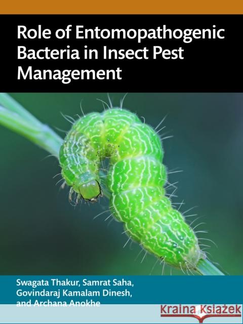 Role of Entomopathogenic Bacteria in Insect Pest Management Swagata Thakur Samrat Saha Govindaram Kamalam Dinesh 9781032731308 CRC Press - książka