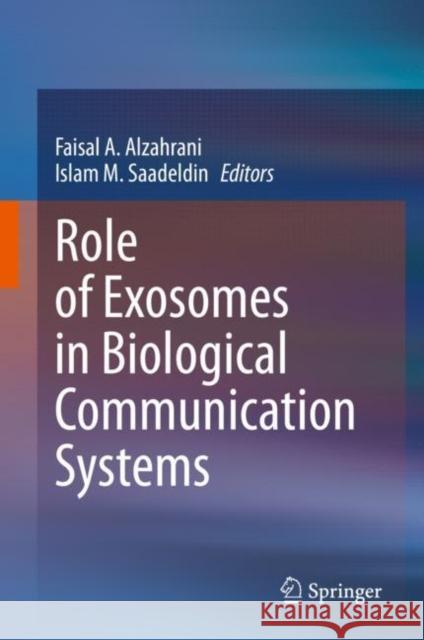 Role of Exosomes in Biological Communication Systems Faisal A. Alzahrani Islam M. Saadeldin 9789811565984 Springer - książka