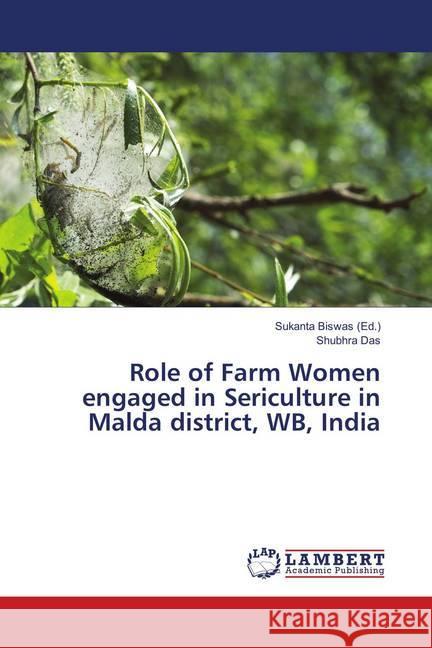 Role of Farm Women engaged in Sericulture in Malda district, WB, India Das, Shubhra 9783659902284 LAP Lambert Academic Publishing - książka