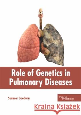 Role of Genetics in Pulmonary Diseases Summer Goodwin 9781632416162 Hayle Medical - książka