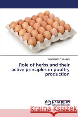 Role of herbs and their active principles in poultry production Arumugam Kirubakaran 9783659786143 LAP Lambert Academic Publishing - książka