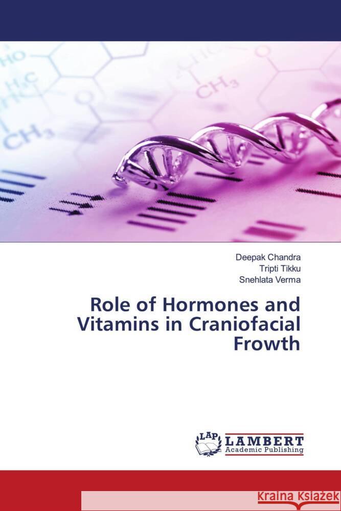 Role of Hormones and Vitamins in Craniofacial Frowth Chandra, Deepak, Tikku, Tripti, Verma, Snehlata 9786205491102 LAP Lambert Academic Publishing - książka