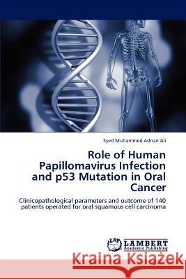 Role of Human Papillomavirus Infection and P53 Mutation in Oral Cancer Syed Muhammed Adnan Ali 9783844384598 LAP Lambert Academic Publishing - książka