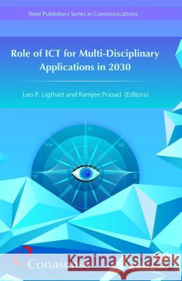 Role of Ict for Multi-Disciplinary Applications in 2030 Leo P. Ligthart Ramjee Prasad 9788793379480 River Publishers - książka