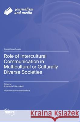 Role of Intercultural Communication in Multicultural or Culturally Diverse Societies Anastassia Zabrodskaja 9783725849994 Mdpi AG - książka