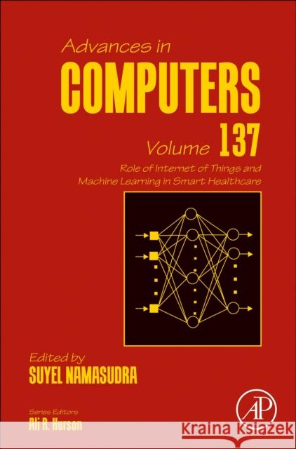 Role of Internet of Things and Machine Learning in Smart Healthcare: Volume 137 Suyel Namasudra 9780443223860 Elsevier Science Publishing Co Inc - książka