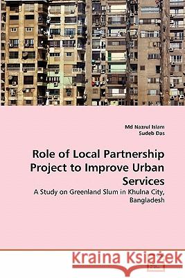 Role of Local Partnership Project to Improve Urban Services MD Nazrul Islam Sudeb Das 9783639308778 VDM Verlag - książka