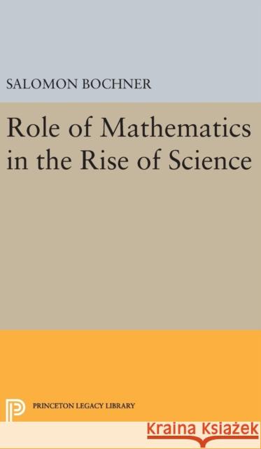 Role of Mathematics in the Rise of Science Salomon Bochner 9780691642505 Princeton University Press - książka