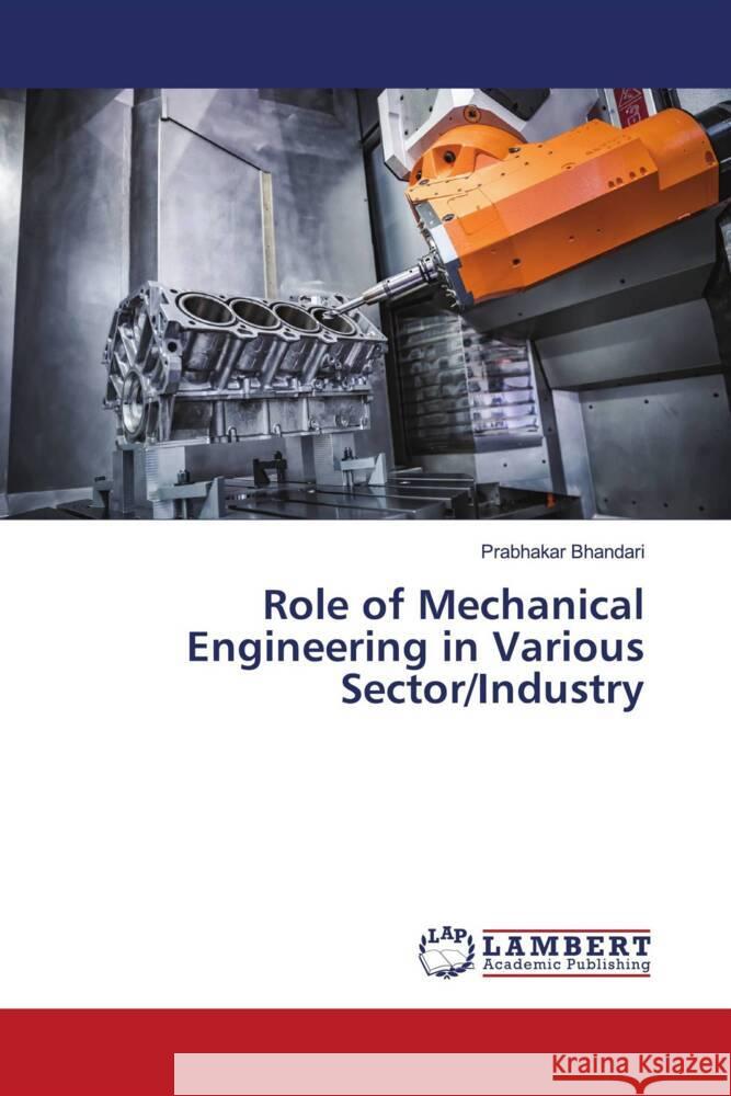 Role of Mechanical Engineering in Various Sector/Industry Bhandari, Prabhakar 9786207456208 LAP Lambert Academic Publishing - książka