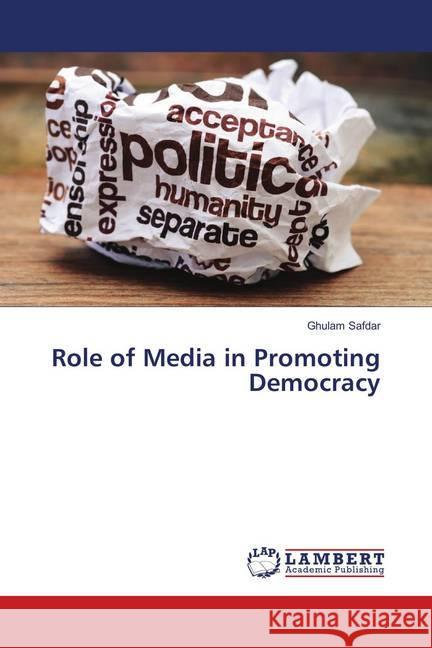 Role of Media in Promoting Democracy Safdar, Ghulam 9783659899805 LAP Lambert Academic Publishing - książka