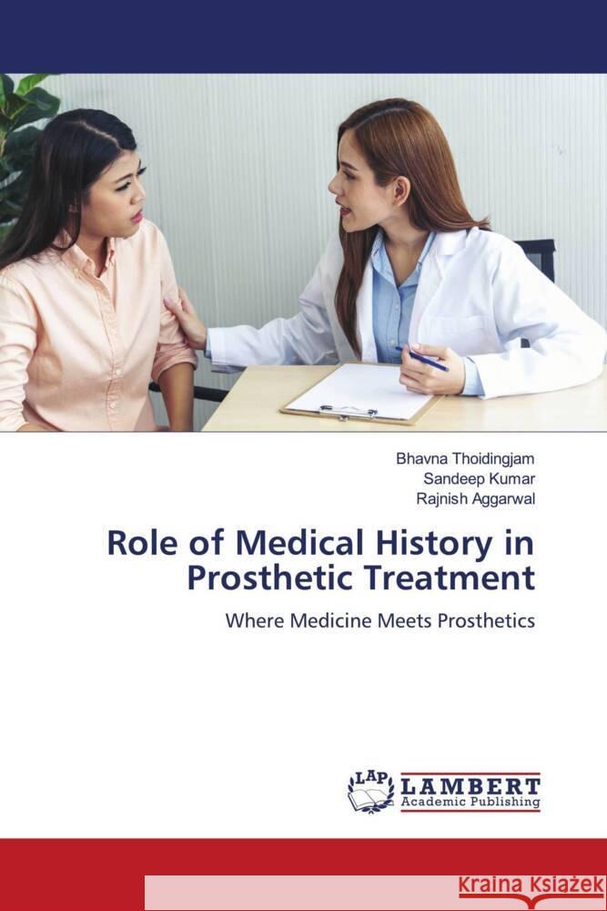 Role of Medical History in Prosthetic Treatment Thoidingjam, Bhavna, Kumar, Sandeep, AGGARWAL, RAJNISH 9786208117023 LAP Lambert Academic Publishing - książka