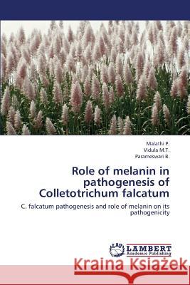 Role of Melanin in Pathogenesis of Colletotrichum Falcatum P. Malathi                               M. T. Vidula                             B. Parameswari 9783659329326 LAP Lambert Academic Publishing - książka