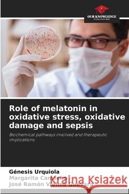Role of melatonin in oxidative stress, oxidative damage and sepsis Urquiola, Génesis, Camacho, Margarita, Vielma Guevara, José Ramón 9786208687625 Our Knowledge Publishing - książka