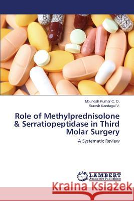 Role of Methylprednisolone & Serratiopeptidase in Third Molar Surgery Kumar C. D. Mounesh 9783659758966 LAP Lambert Academic Publishing - książka