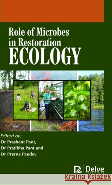 Role of Microbes in Restoration Ecology Prashant Pant Pratibha Pant Prerna Pandey 9781773611952 Arcler Education Inc - książka