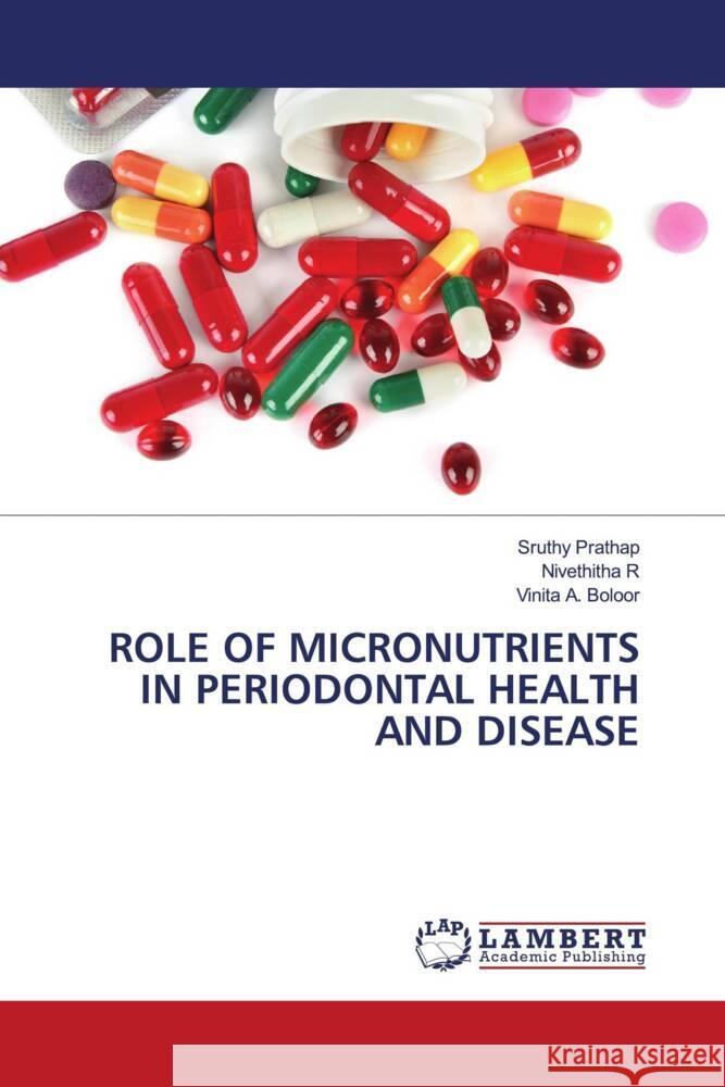 Role of Micronutrients in Periodontal Health and Disease Sruthy Prathap Nivethitha R Vinita A. Boloor 9786207472161 LAP Lambert Academic Publishing - książka