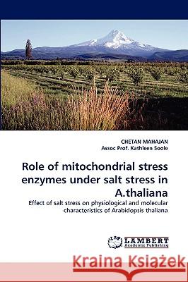 Role of mitochondrial stress enzymes under salt stress in A.thaliana Chetan Mahajan, Assoc Prof Kathleen Soole 9783838345864 LAP Lambert Academic Publishing - książka