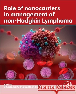 Role of Nanocarriers in Management of Non-Hodgkin Lymphoma Bhupendra G. Prajapati Devesh U. Kapoor 9780443441912 Academic Press - książka