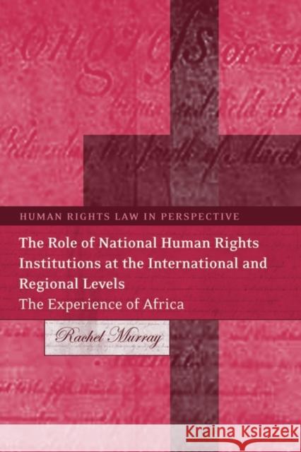 Role of National Human Rights Institutions at the International and Regional Levels: The Experience of Africa Murray, Rachel 9781841133942 HART PUBLISHING - książka
