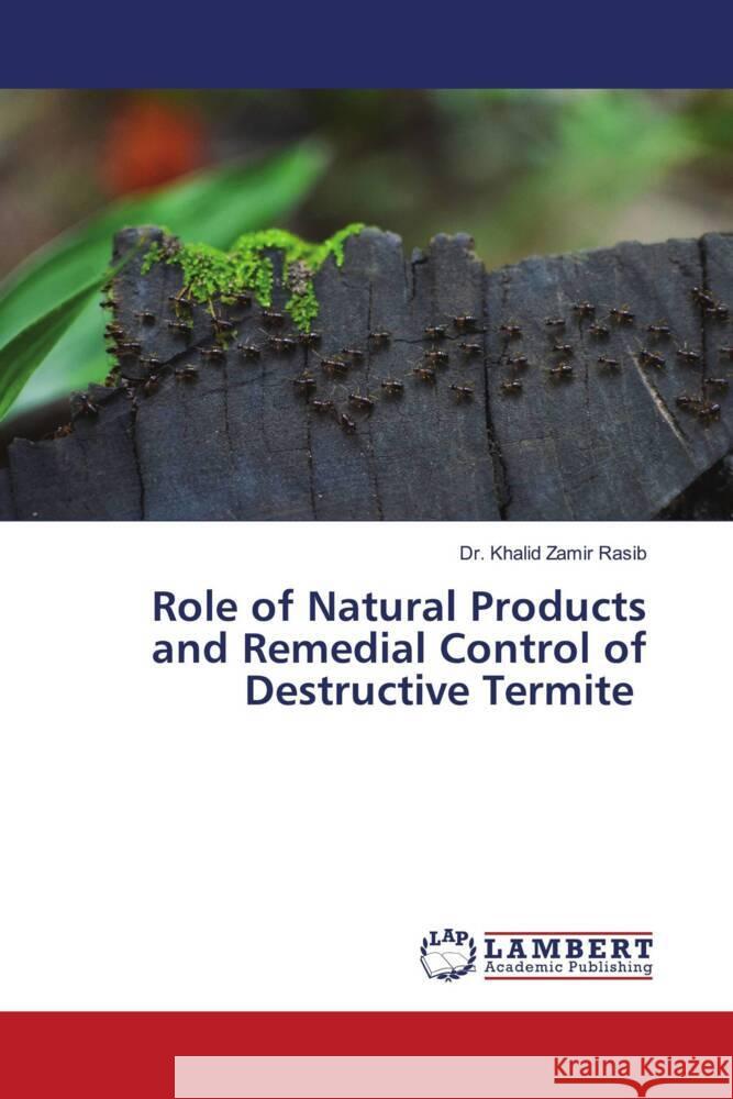 Role of Natural Products and Remedial Control of Destructive Termite Zamir Rasib, Dr. Khalid 9786204983387 LAP Lambert Academic Publishing - książka