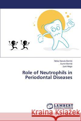 Role of Neutrophils in Periodontal Diseases Narula Bembi Nitika                      Bembi Sumit                              Mago Jyoti 9783659442438 LAP Lambert Academic Publishing - książka