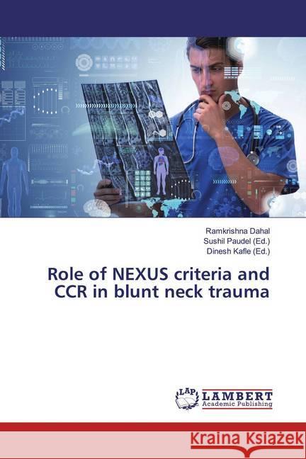 Role of NEXUS criteria and CCR in blunt neck trauma Dahal, Ramkrishna 9786200002310 LAP Lambert Academic Publishing - książka