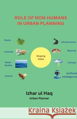Role of Non-Humans in Urban Planning Izhar Ul Haq 9798232584054 Izhar UL Haq - książka