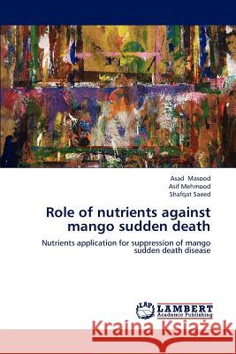 Role of nutrients against mango sudden death Masood, Asad 9783659221675 LAP Lambert Academic Publishing - książka