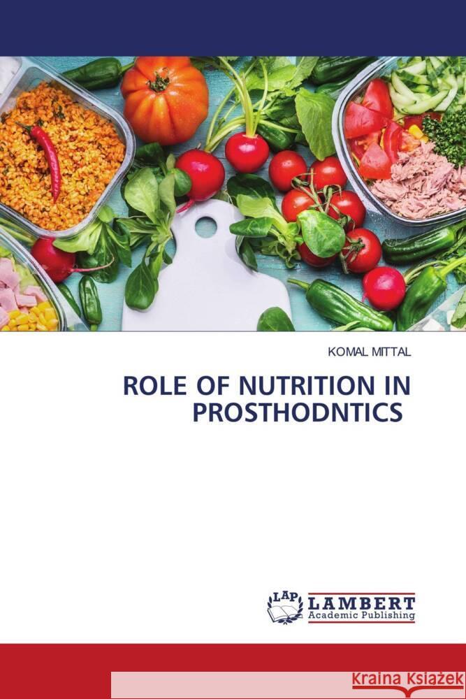 ROLE OF NUTRITION IN PROSTHODNTICS Mittal, Komal 9786204749488 LAP Lambert Academic Publishing - książka