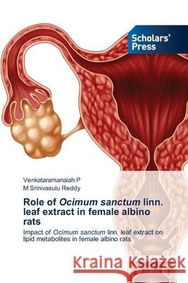 Role of Ocimum sanctum linn. leaf extract in female albino rats Venkataramanaiah P, M Srinivasulu Reddy 9786138948643 Scholars' Press - książka