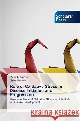 Role of Oxidative Stress in Disease Initiation and Progression El-Banna, Mona, Hassan, Heba 9786209483776 Scholars' Press - książka